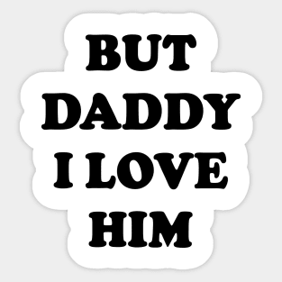 But Daddy I Love Him v2 Sticker